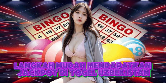 Langkah Mudah Mendapatkan Jackpot Di Togel Uzbekistan