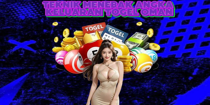 Teknik Menebak Angka Keluaran Togel Oman