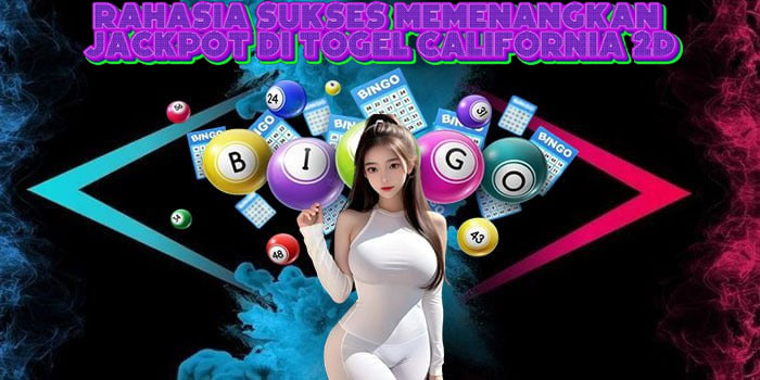 Rahasia Sukses Memenangkan Jackpot Di Togel California 2D